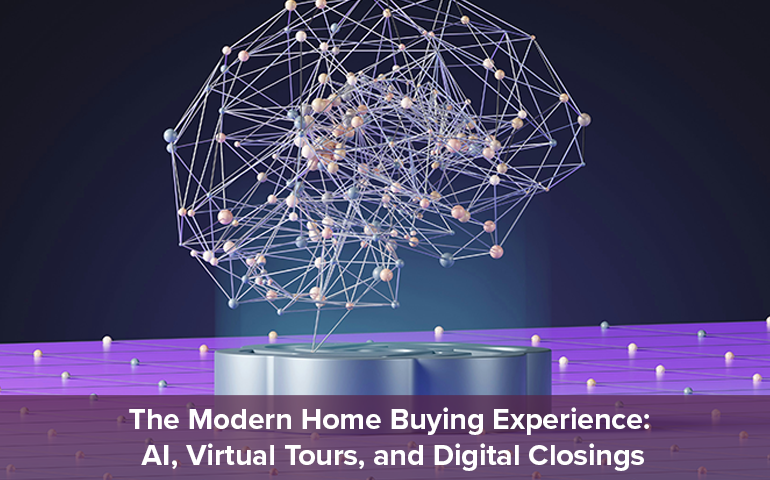The Modern Home Buying Experience: AI, Virtual Tours, and Digital Closings